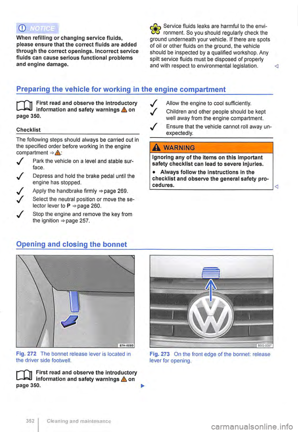 VOLKSWAGEN TRANSPORTER 2015  Owner´s Manual CD 
When refilling or changing service fluids, please ensure that the correct fluids are added through the correct openings. Incorrect service fluids can cause serious functional problems and engine d