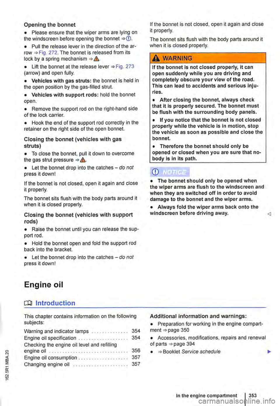 VOLKSWAGEN TRANSPORTER 2015  Owner´s Manual Opening the bonnet 
• Please ensure that the wiper arms are lying on the windscreen before opening the bonnet =:.CD. 
• Pull the release lever in the direction of the ar-row =:.Fig. 272. The bonne