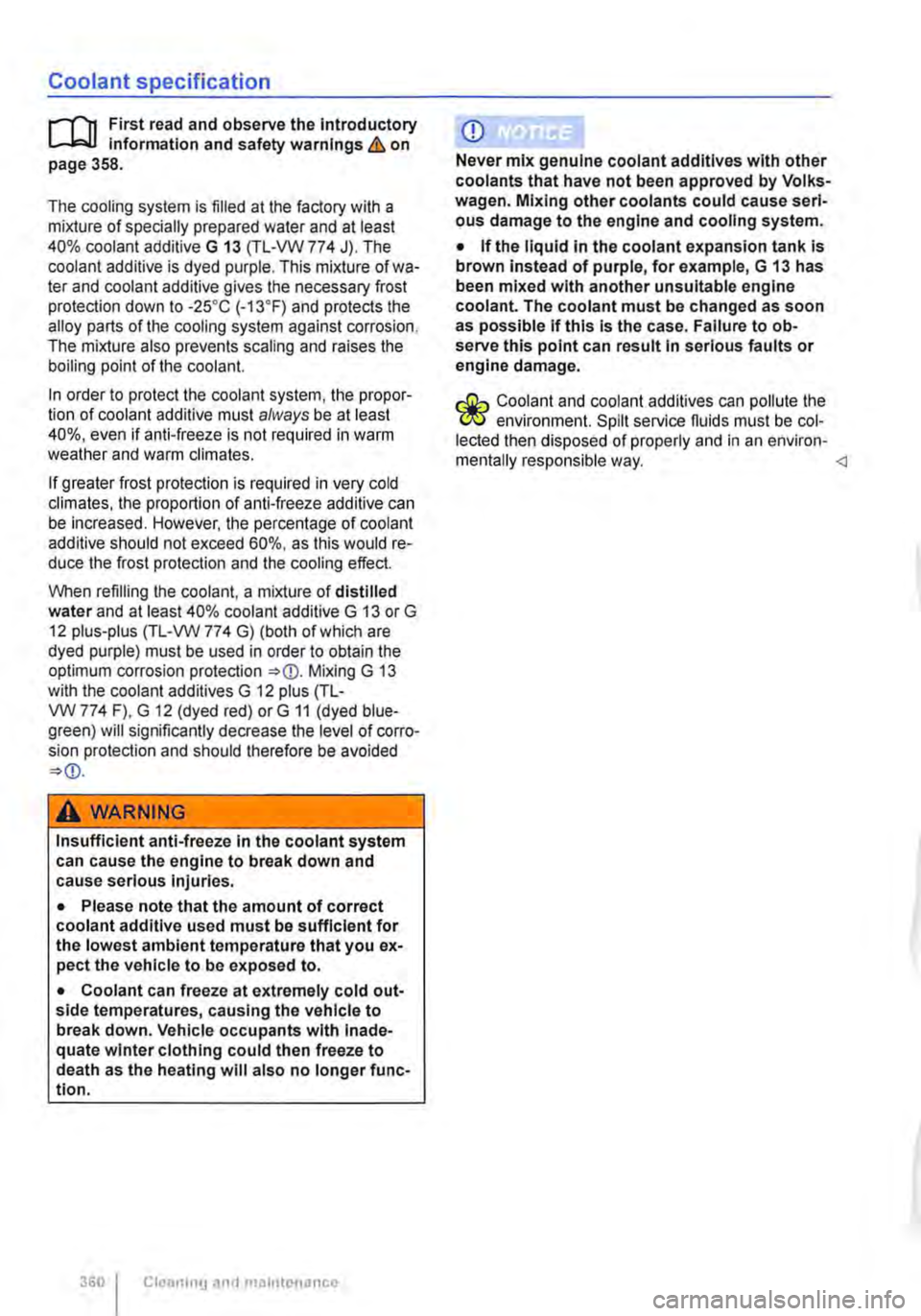 VOLKSWAGEN TRANSPORTER 2015  Owner´s Manual Coolant specification 
r-l"n First read and observe the Introductory l..-J,::,U Information and safety warnings & on page 358. 
The cooling system is filled at the factory with a mixture of specially
