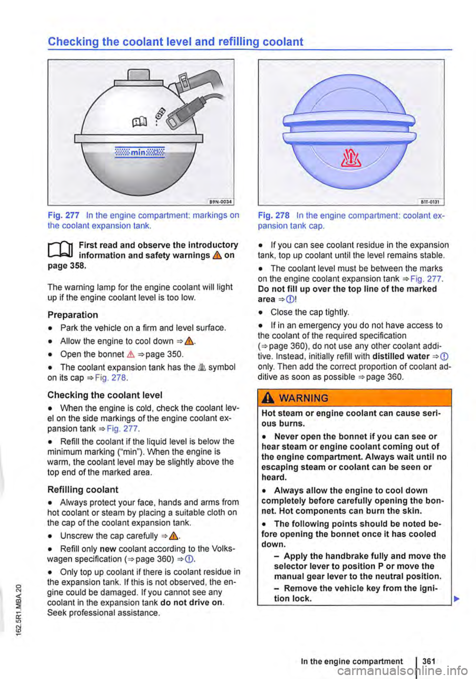 VOLKSWAGEN TRANSPORTER 2015  Owner´s Manual Checking the coolant level and refilling coolant 
Fig. 277 In the engine compartment: markings on the coolant expansion tank. 
r--fn First read and observe the Introductory information and safety war