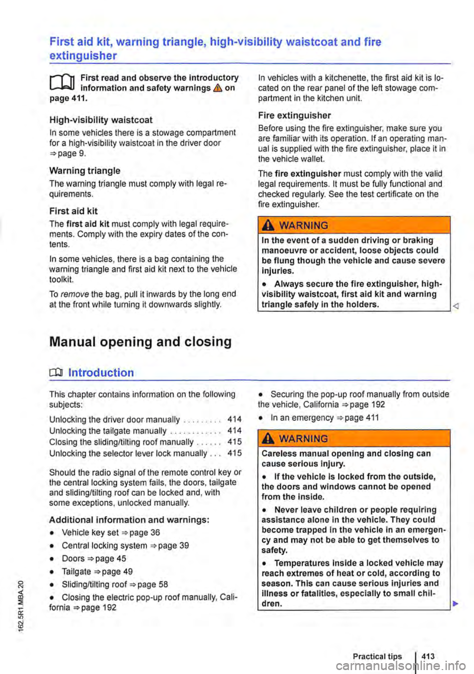 VOLKSWAGEN TRANSPORTER 2015  Owner´s Manual First aid kit, warning triangle, high-visibility waistcoat and fire 
extinguisher 
l"""(n First read and observe the introductory L.-J,::,JI Information and safety warnings & on page 411. 
High-vis