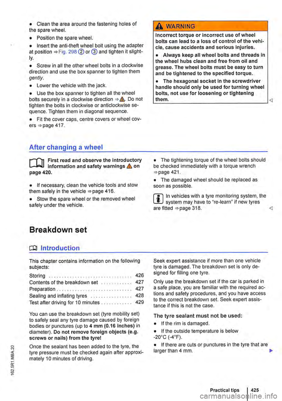 VOLKSWAGEN TRANSPORTER 2015  Owner´s Manual • Clean the area around the fastening holes of the spare wheel. 
• Position the spare wheel. 
• Insert the anti-theft wheel bolt using the adapter at position 298 @or® and tighten it slight-ly.