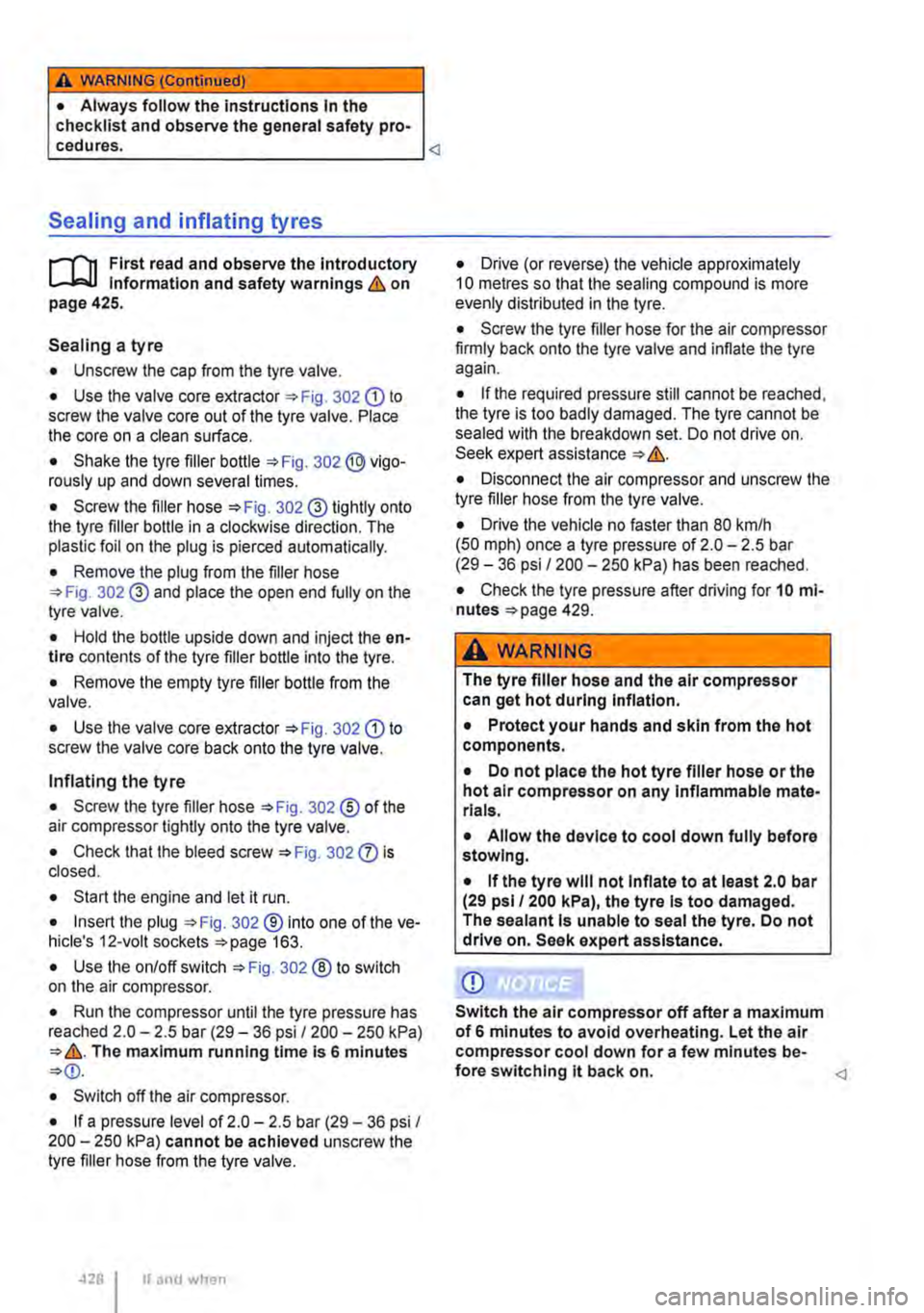 VOLKSWAGEN TRANSPORTER 2015  Owner´s Manual A WARNING (Continued) 
• Always follow the instructions In the checklist and observe the general safety pro-
Sealing and inflating tyres 
r-"(n First read and observe the Introductory L-J,.:.U Inf