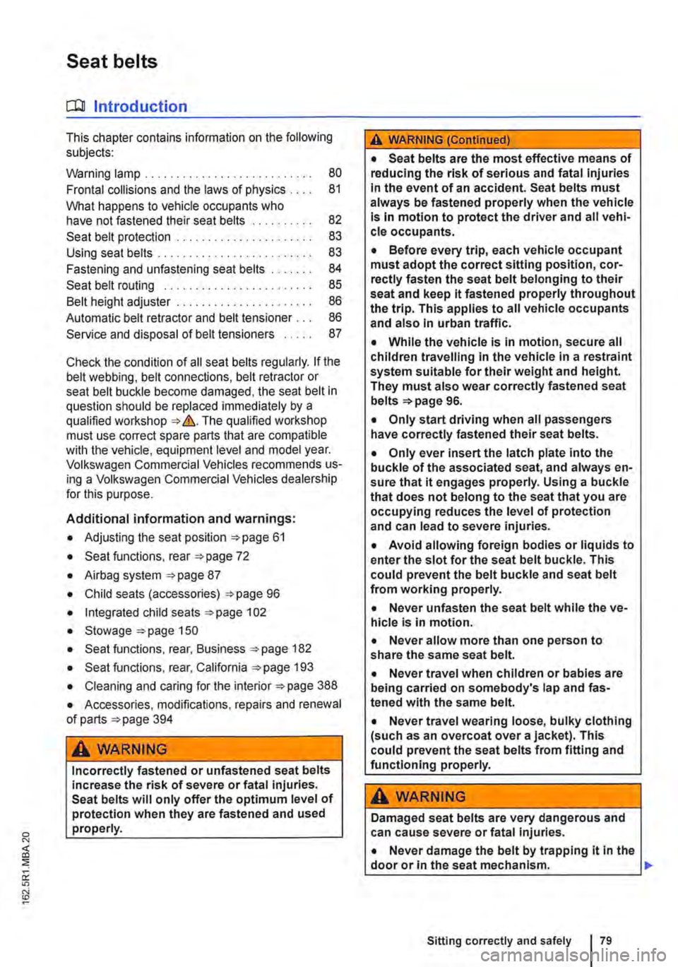 VOLKSWAGEN TRANSPORTER 2015  Owner´s Manual Seat belts 
o:n Introduction 
This chapter contains information on the following subjects: 
Warning lamp . . . . . . . . . . . 80 
Frontal collisions and the laws of physics 81 
What happens to vehicl