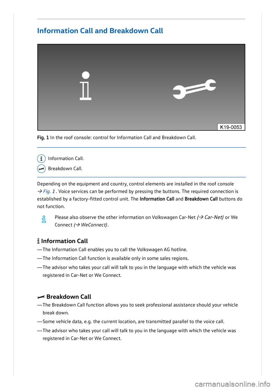 VOLKSWAGEN ID.3 2020 Owner´s Manual Dep en din g o n t h e e q uip m en t a n d c o un try , c o n tro l e le m en ts a re in sta lle d in t h e r o of c o n so le
→ Fig . 1. V oic e s e rv ic e s c a n b e p erfo rm ed b VOLKSWAGEN ID.3 2020 Owner´s Manual Dep en din g o n t h e e q uip m en t a n d c o un try , c o n tro l e le m en ts a re in sta lle d in t h e r o of c o n so le
→ Fig . 1. V oic e s e rv ic e s c a n b e p erfo rm ed b