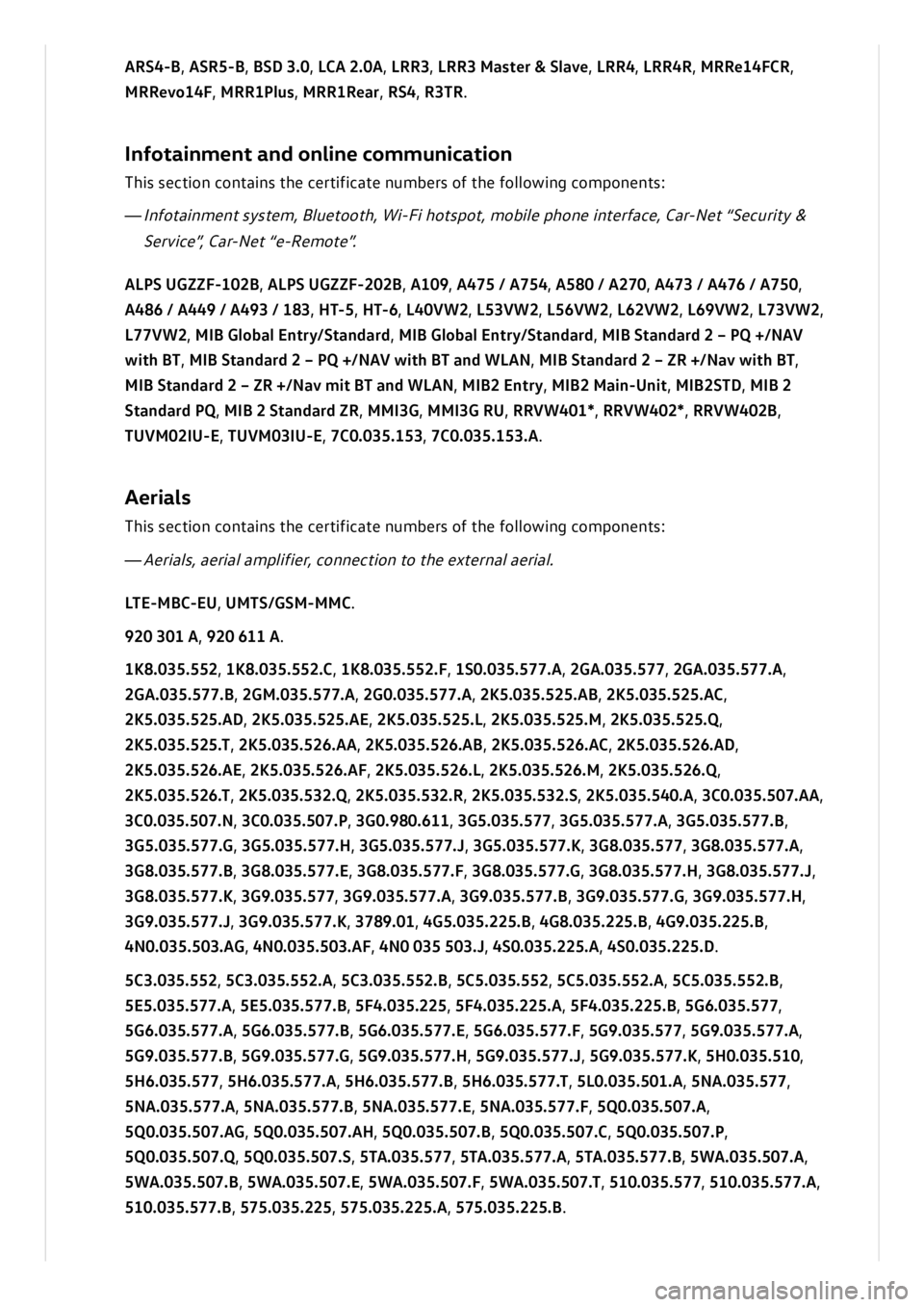 VOLKSWAGEN ID.3 2020  Owner´s Manual ARS4 -B, A SR 5-B, B SD  3 .0, L C A  2 .0 A, L R R3, L R R3 M aste r &  S la ve, L R R4, L R R4R, M RRe1 4FC R,
M RRevo 1 4F, M RR1P lu s, M RR1R ea r, R S4, R 3TR.
In fo ta in m en t a n d  o nli