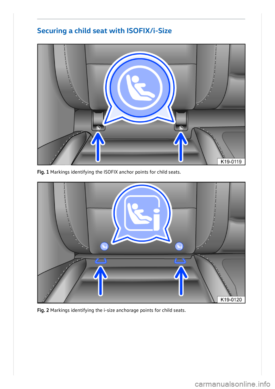 VOLKSWAGEN ID.3 2020 Owner´s Manual Secu ring a c hi ld s e at w it h IS O FIX /i- S iz e
Fig . 1 M ark in gs id en tif y in g t h e I S O FIX a n ch or p oin ts f o r c h il d s e ats .
F ig . 2 M ark in gs id en tif y in g VOLKSWAGEN ID.3 2020 Owner´s Manual Secu ring a c hi ld s e at w it h IS O FIX /i- S iz e
Fig . 1 M ark in gs id en tif y in g t h e I S O FIX a n ch or p oin ts f o r c h il d s e ats .
F ig . 2 M ark in gs id en tif y in g