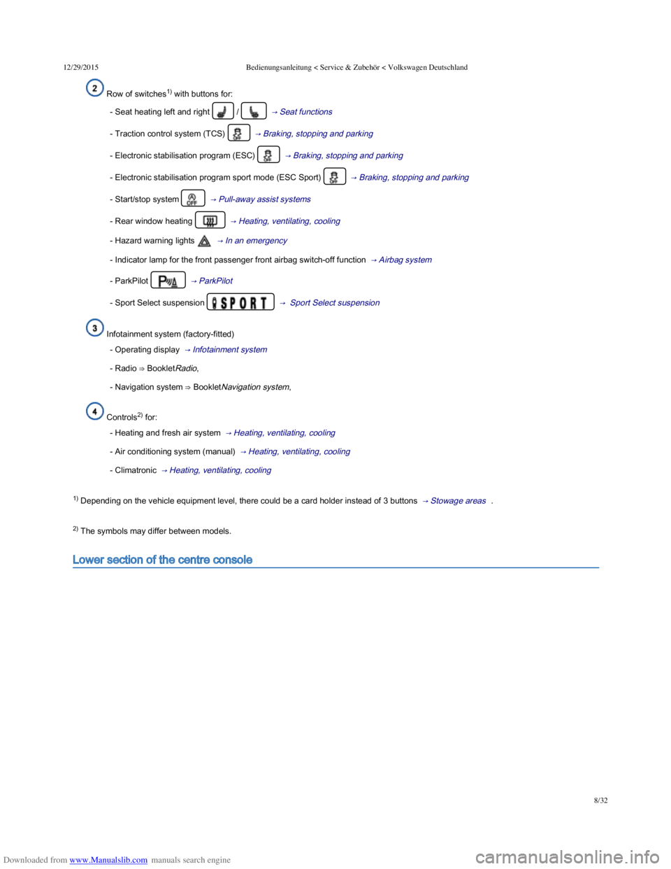 VOLKSWAGEN POLO 2015 Owner´s Manual Downloaded from www.Manualslib.com manuals search engine 12/29/2015Bedienungsanleitung < Service & Zubehör < Volkswagen Deutschland
8/32
Row of switches1) with buttons for:
- Seat heating left and r VOLKSWAGEN POLO 2015 Owner´s Manual Downloaded from www.Manualslib.com manuals search engine 12/29/2015Bedienungsanleitung < Service & Zubehör < Volkswagen Deutschland
8/32
Row of switches1) with buttons for:
- Seat heating left and r
