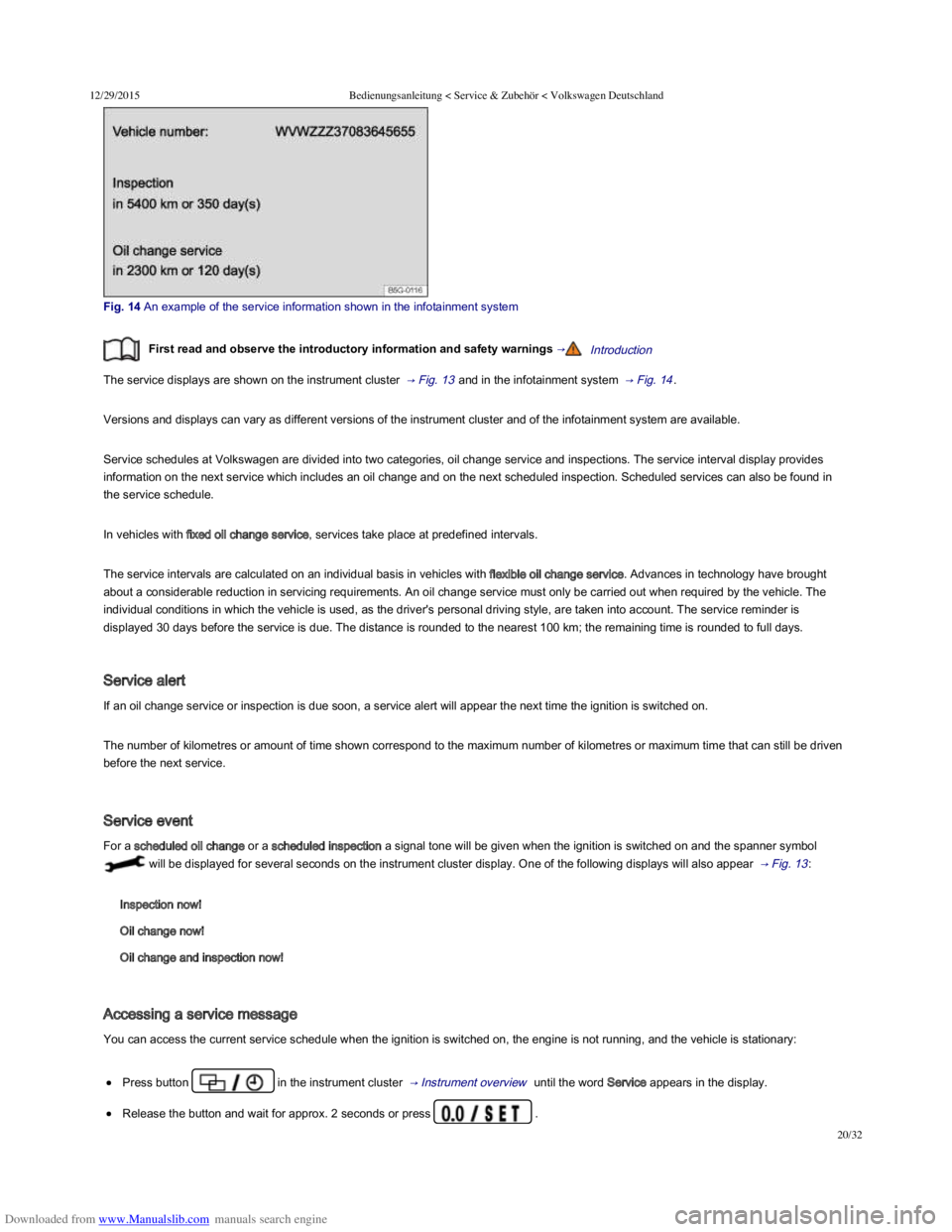 VOLKSWAGEN POLO 2015 Owner´s Manual Downloaded from www.Manualslib.com manuals search engine 12/29/2015Bedienungsanleitung < Service & Zubehör < Volkswagen Deutschland
20/32
Fig. 14 An example of the service information shown VOLKSWAGEN POLO 2015 Owner´s Manual Downloaded from www.Manualslib.com manuals search engine 12/29/2015Bedienungsanleitung < Service & Zubehör < Volkswagen Deutschland
20/32
Fig. 14 An example of the service information shown
