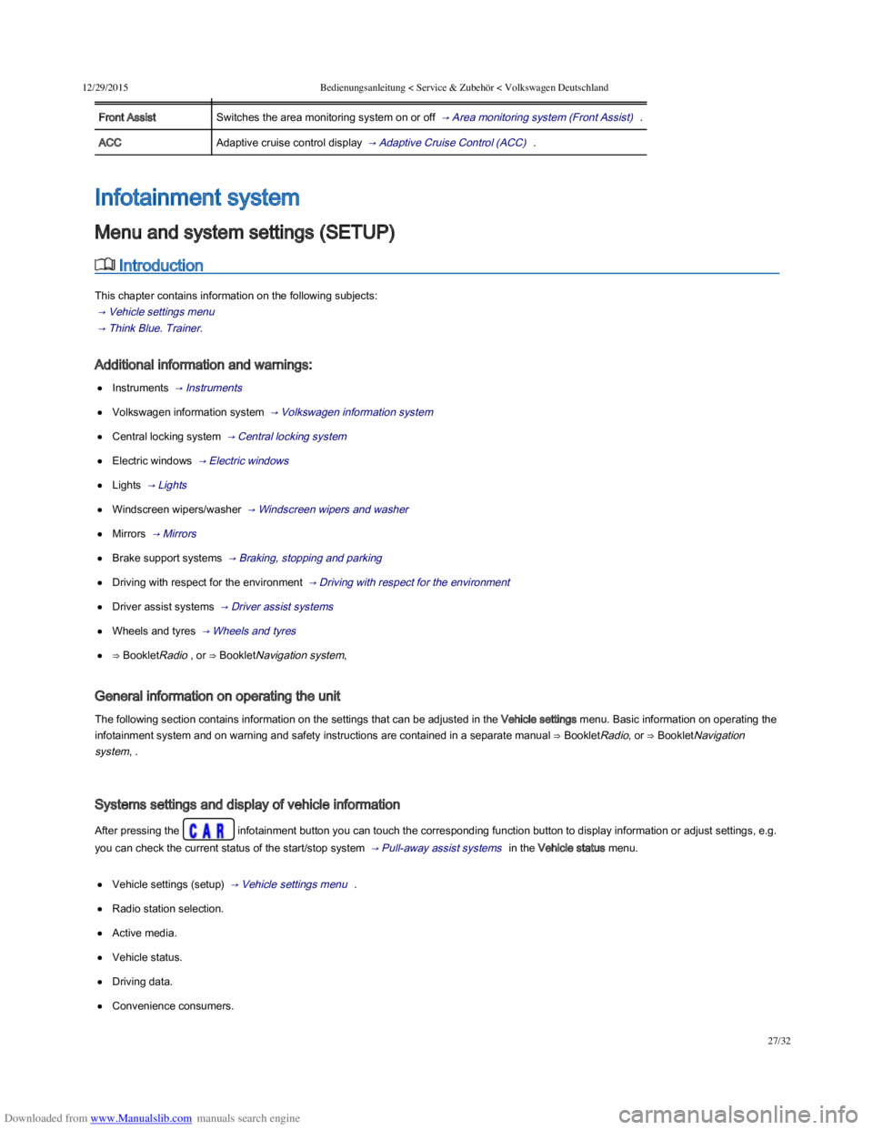 VOLKSWAGEN POLO 2015 Owner´s Manual Downloaded from www.Manualslib.com manuals search engine 12/29/2015Bedienungsanleitung < Service & Zubehör < Volkswagen Deutschland
27/32
MenuFunction
Front AssistSwitches the area monitoring system VOLKSWAGEN POLO 2015 Owner´s Manual Downloaded from www.Manualslib.com manuals search engine 12/29/2015Bedienungsanleitung < Service & Zubehör < Volkswagen Deutschland
27/32
MenuFunction
Front AssistSwitches the area monitoring system