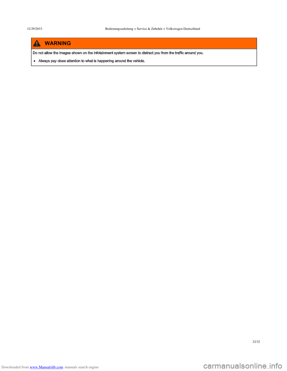 VOLKSWAGEN POLO 2015  Owner´s Manual Downloaded from www.Manualslib.com manuals search engine 12/29/2015Bedienungsanleitung < Service & Zubehör < Volkswagen Deutschland
32/32
Do not allow the images shown on the infotainment system scre