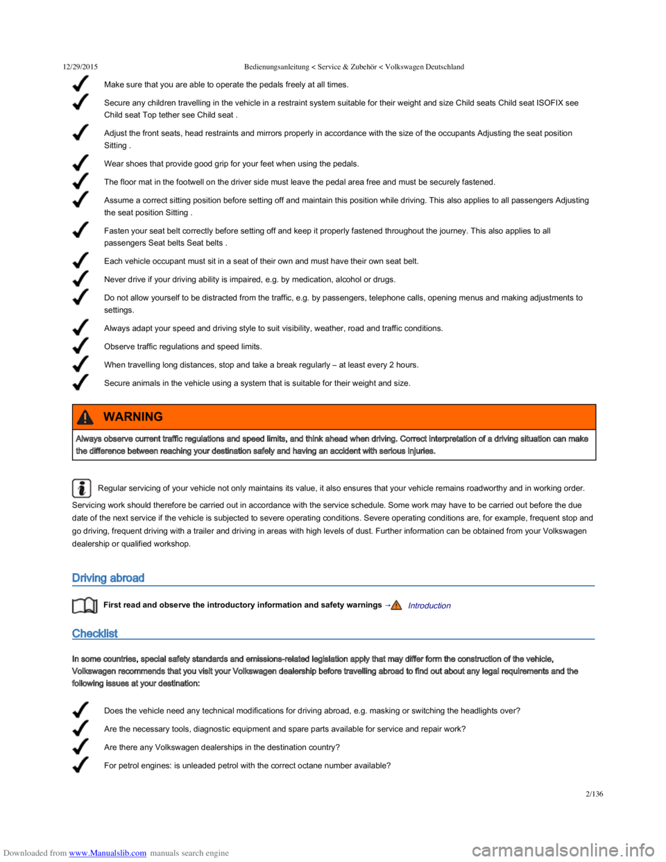 VOLKSWAGEN POLO 2015  Owner´s Manual Downloaded from www.Manualslib.com manuals search engine 12/29/2015Bedienungsanleitung < Service & Zubehör < Volkswagen Deutschland
2/136
Make sure that you are able to operate the pedals freely at a