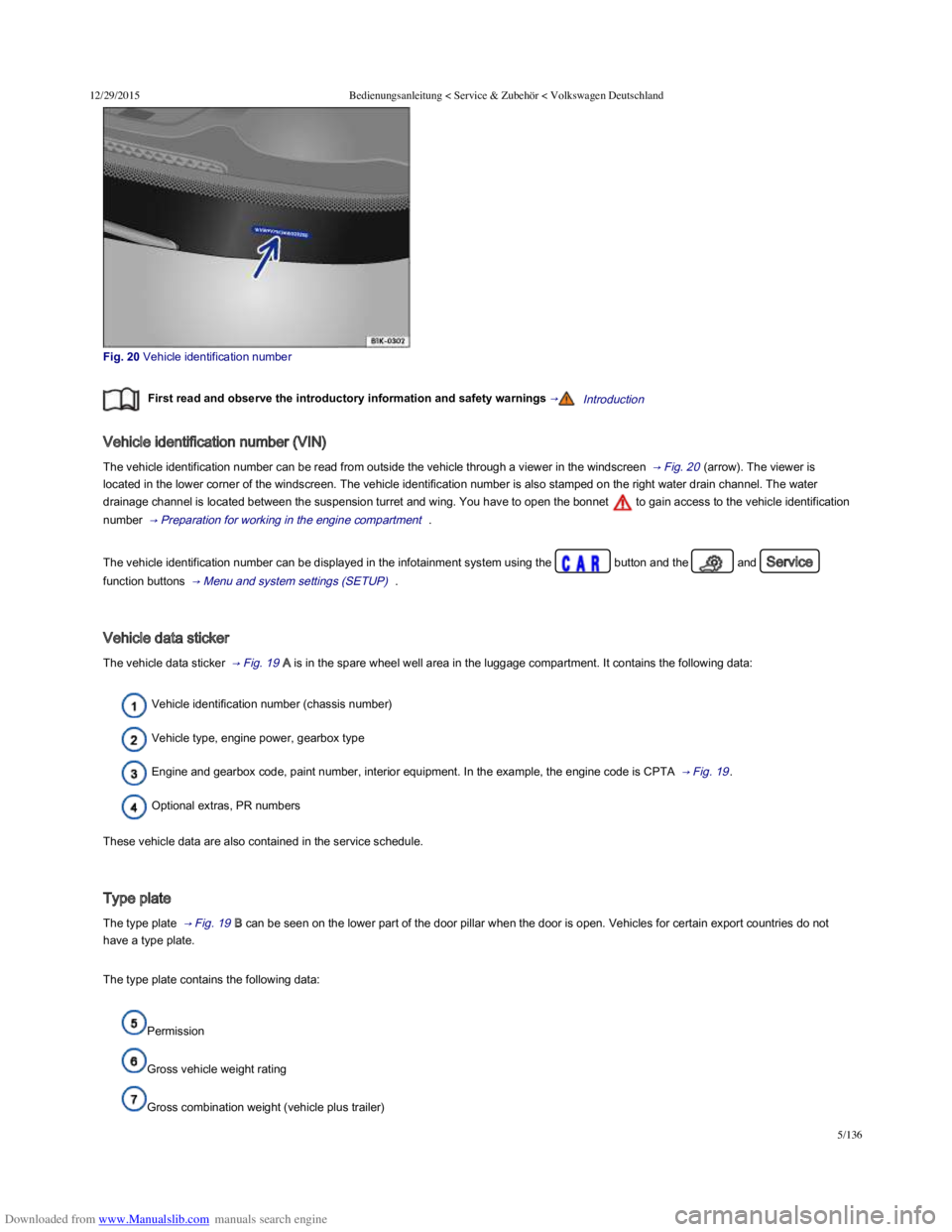 VOLKSWAGEN POLO 2015  Owner´s Manual Downloaded from www.Manualslib.com manuals search engine 12/29/2015Bedienungsanleitung < Service & Zubehör < Volkswagen Deutschland
5/136
Fig. 20 Vehicle identification number
First read and o