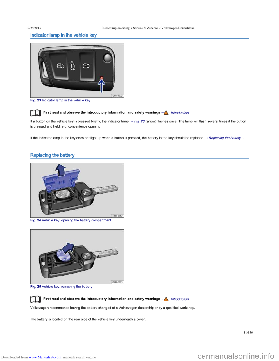 VOLKSWAGEN POLO 2015 Owner´s Manual Downloaded from www.Manualslib.com manuals search engine 12/29/2015Bedienungsanleitung < Service & Zubehör < Volkswagen Deutschland
11/136
Indicator lamp in the vehicle key
Fig. 23 Indicator lamp VOLKSWAGEN POLO 2015 Owner´s Manual Downloaded from www.Manualslib.com manuals search engine 12/29/2015Bedienungsanleitung < Service & Zubehör < Volkswagen Deutschland
11/136
Indicator lamp in the vehicle key
Fig. 23 Indicator lampÂ