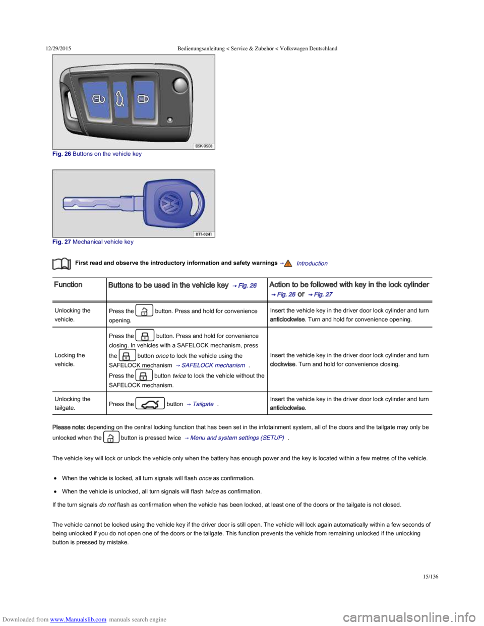 VOLKSWAGEN POLO 2015 Owner´s Manual Downloaded from www.Manualslib.com manuals search engine 12/29/2015Bedienungsanleitung < Service & Zubehör < Volkswagen Deutschland
15/136
Fig. 26 Buttons on the vehicle key
Fig. 27 Mechanica VOLKSWAGEN POLO 2015 Owner´s Manual Downloaded from www.Manualslib.com manuals search engine 12/29/2015Bedienungsanleitung < Service & Zubehör < Volkswagen Deutschland
15/136
Fig. 26 Buttons on the vehicle key
Fig. 27 Mechanica