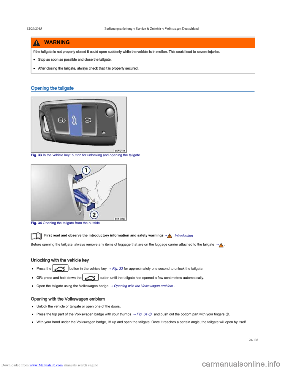VOLKSWAGEN POLO 2015 Owner´s Manual Downloaded from www.Manualslib.com manuals search engine 12/29/2015Bedienungsanleitung < Service & Zubehör < Volkswagen Deutschland
24/136
Opening the tailgate
Fig. 33 In the vehicle key: butto VOLKSWAGEN POLO 2015 Owner´s Manual Downloaded from www.Manualslib.com manuals search engine 12/29/2015Bedienungsanleitung < Service & Zubehör < Volkswagen Deutschland
24/136
Opening the tailgate
Fig. 33 In the vehicle key: butto