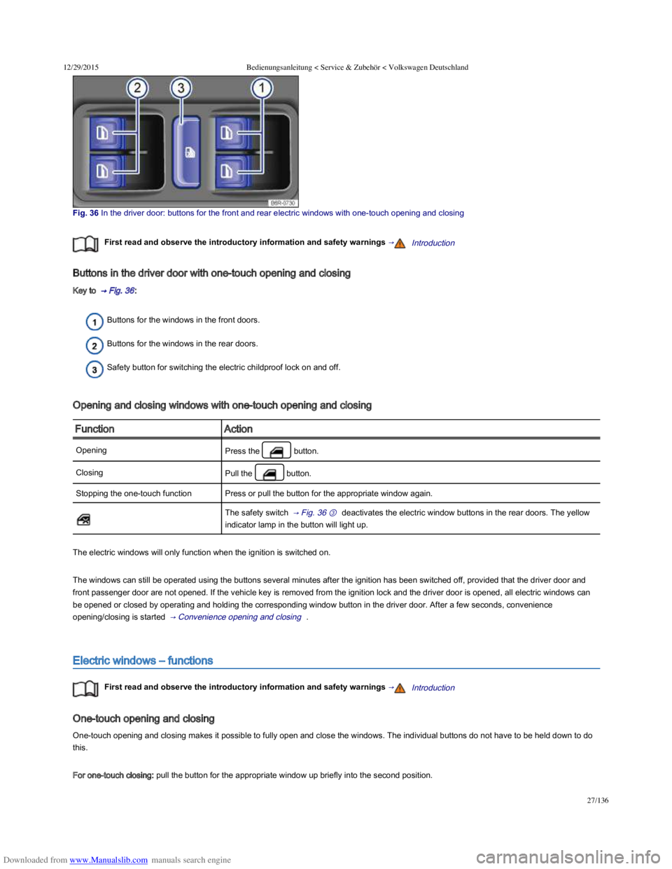 VOLKSWAGEN POLO 2015 Owner´s Manual Downloaded from www.Manualslib.com manuals search engine 12/29/2015Bedienungsanleitung < Service & Zubehör < Volkswagen Deutschland
27/136
Fig. 36 In the driver door: buttons for the front VOLKSWAGEN POLO 2015 Owner´s Manual Downloaded from www.Manualslib.com manuals search engine 12/29/2015Bedienungsanleitung < Service & Zubehör < Volkswagen Deutschland
27/136
Fig. 36 In the driver door: buttons for the frontÂ