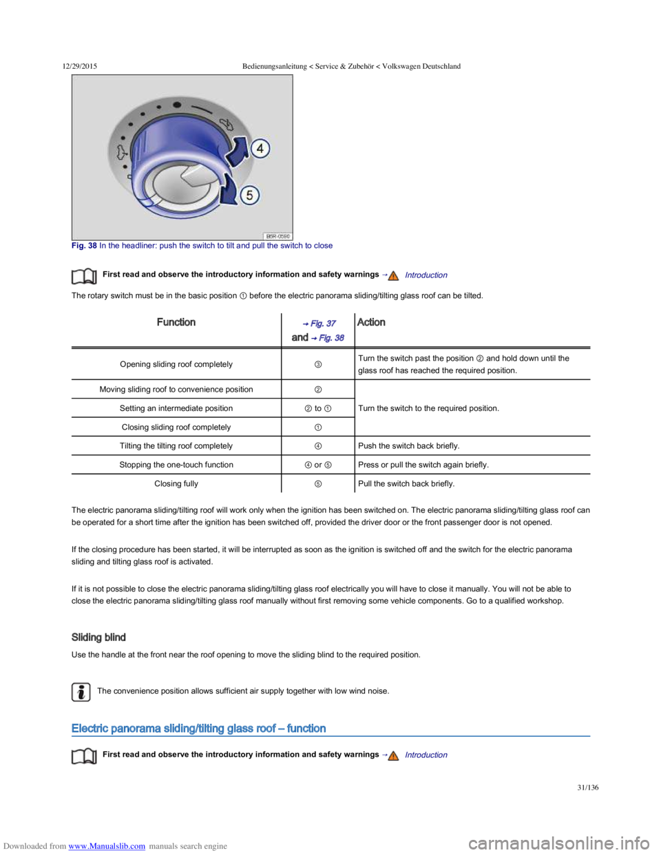 VOLKSWAGEN POLO 2015 Owner´s Manual Downloaded from www.Manualslib.com manuals search engine 12/29/2015Bedienungsanleitung < Service & Zubehör < Volkswagen Deutschland
31/136
Fig. 38 In the headliner: push the switch to tilt VOLKSWAGEN POLO 2015 Owner´s Manual Downloaded from www.Manualslib.com manuals search engine 12/29/2015Bedienungsanleitung < Service & Zubehör < Volkswagen Deutschland
31/136
Fig. 38 In the headliner: push the switch to tiltÂ
