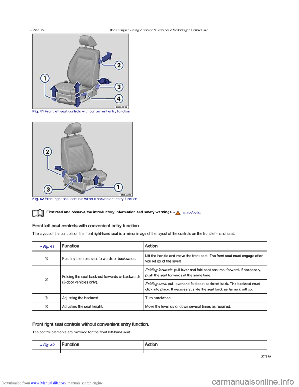 VOLKSWAGEN POLO 2015 Owner´s Manual Downloaded from www.Manualslib.com manuals search engine 12/29/2015Bedienungsanleitung < Service & Zubehör < Volkswagen Deutschland
37/136
Fig. 41 Front left seat controls with convenient ent VOLKSWAGEN POLO 2015 Owner´s Manual Downloaded from www.Manualslib.com manuals search engine 12/29/2015Bedienungsanleitung < Service & Zubehör < Volkswagen Deutschland
37/136
Fig. 41 Front left seat controls with convenient ent