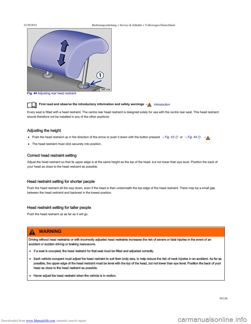 VOLKSWAGEN POLO 2015 Owner´s Manual Downloaded from www.Manualslib.com manuals search engine 12/29/2015Bedienungsanleitung < Service & Zubehör < Volkswagen Deutschland
39/136
Fig. 44 Adjusting rear head restraint
First read and VOLKSWAGEN POLO 2015 Owner´s Manual Downloaded from www.Manualslib.com manuals search engine 12/29/2015Bedienungsanleitung < Service & Zubehör < Volkswagen Deutschland
39/136
Fig. 44 Adjusting rear head restraint
First read andÂ
