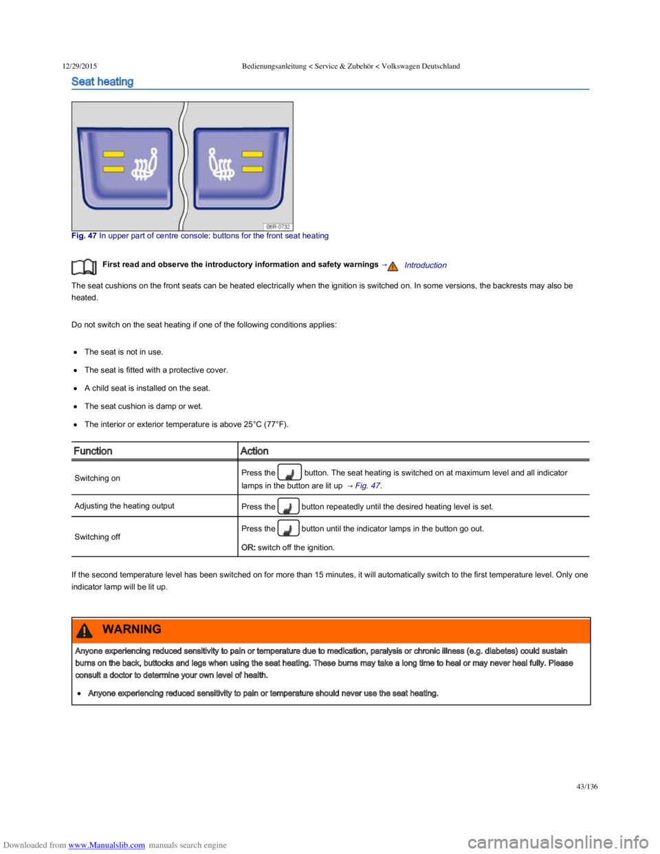 VOLKSWAGEN POLO 2015 Owner´s Manual Downloaded from www.Manualslib.com manuals search engine 12/29/2015Bedienungsanleitung < Service & Zubehör < Volkswagen Deutschland
43/136
Seat heating
Fig. 47 In upper part of centre console: VOLKSWAGEN POLO 2015 Owner´s Manual Downloaded from www.Manualslib.com manuals search engine 12/29/2015Bedienungsanleitung < Service & Zubehör < Volkswagen Deutschland
43/136
Seat heating
Fig. 47 In upper part of centre console: