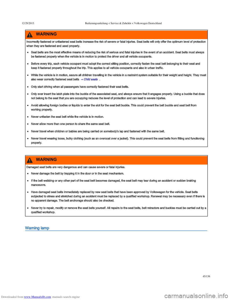 VOLKSWAGEN POLO 2015 Owner´s Manual Downloaded from www.Manualslib.com manuals search engine 12/29/2015Bedienungsanleitung < Service & Zubehör < Volkswagen Deutschland
45/136
Warning lamp
Incorrectly fastened or unfastened seat belts i VOLKSWAGEN POLO 2015 Owner´s Manual Downloaded from www.Manualslib.com manuals search engine 12/29/2015Bedienungsanleitung < Service & Zubehör < Volkswagen Deutschland
45/136
Warning lamp
Incorrectly fastened or unfastened seat belts i
