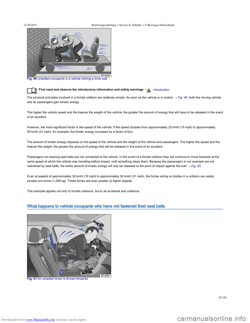 VOLKSWAGEN POLO 2015 Owner´s Manual Downloaded from www.Manualslib.com manuals search engine 12/29/2015Bedienungsanleitung < Service & Zubehör < Volkswagen Deutschland
47/136
Fig. 50 Unbelted occupants in a vehicle striking a VOLKSWAGEN POLO 2015 Owner´s Manual Downloaded from www.Manualslib.com manuals search engine 12/29/2015Bedienungsanleitung < Service & Zubehör < Volkswagen Deutschland
47/136
Fig. 50 Unbelted occupants in a vehicle striking aÂ