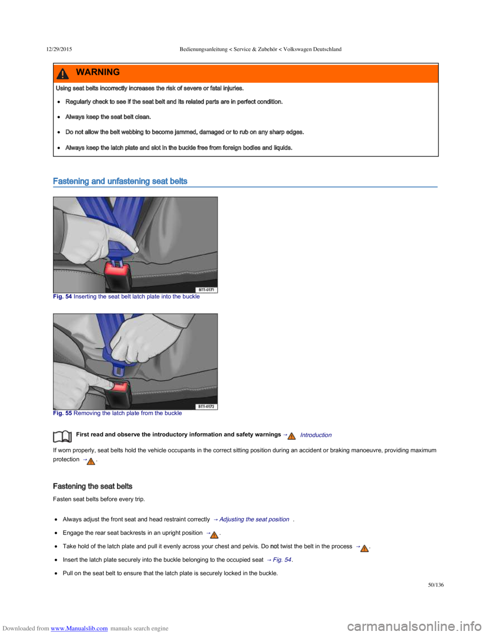 VOLKSWAGEN POLO 2015 Owner´s Manual Downloaded from www.Manualslib.com manuals search engine 12/29/2015Bedienungsanleitung < Service & Zubehör < Volkswagen Deutschland
50/136
Fastening and unfastening seat belts
Fig. 54 Inserting th VOLKSWAGEN POLO 2015 Owner´s Manual Downloaded from www.Manualslib.com manuals search engine 12/29/2015Bedienungsanleitung < Service & Zubehör < Volkswagen Deutschland
50/136
Fastening and unfastening seat belts
Fig. 54 Inserting th