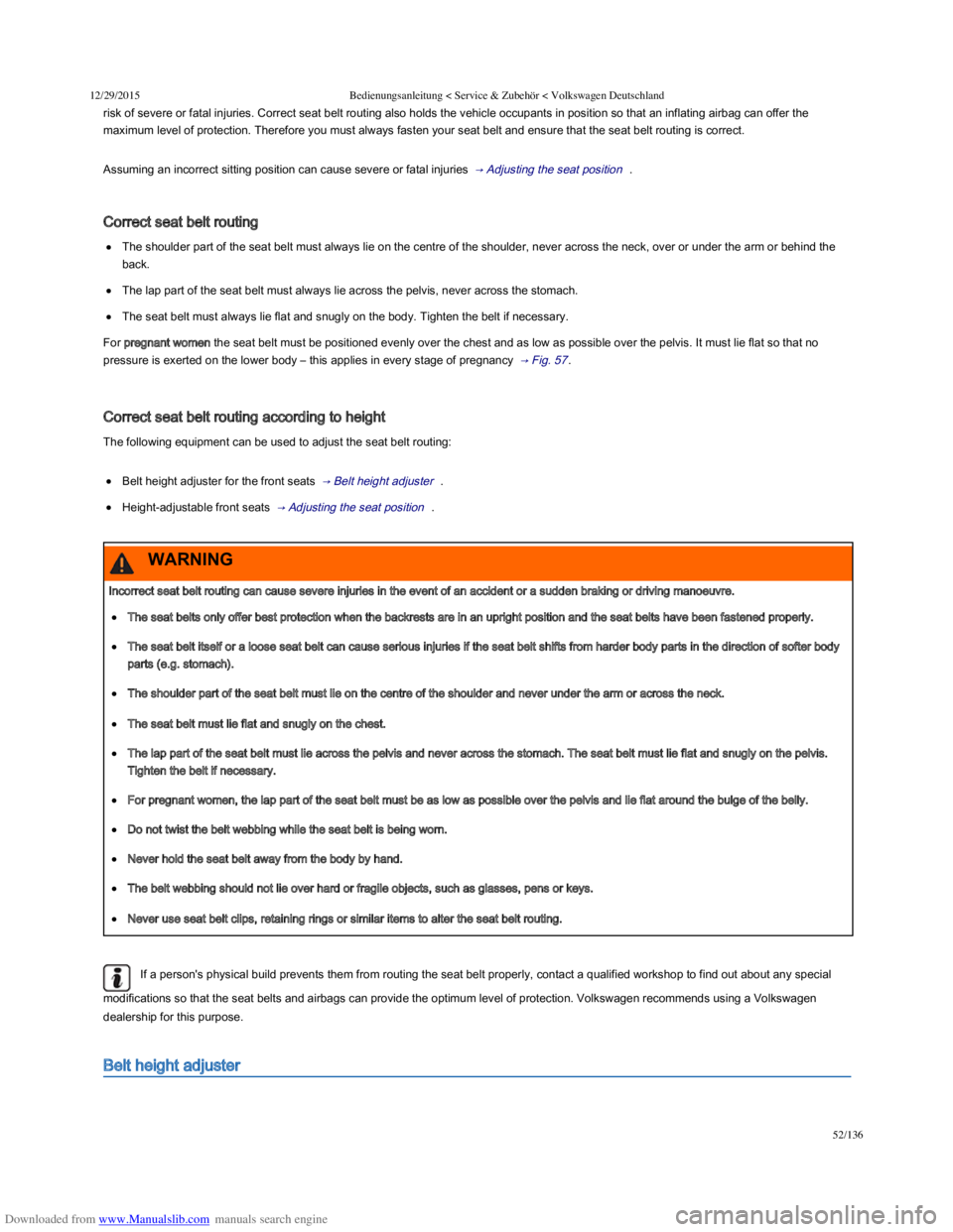 VOLKSWAGEN POLO 2015 Owner´s Manual Downloaded from www.Manualslib.com manuals search engine 12/29/2015Bedienungsanleitung < Service & Zubehör < Volkswagen Deutschland
52/136
risk of severe or fatal injuries. Correct seat belt routing VOLKSWAGEN POLO 2015 Owner´s Manual Downloaded from www.Manualslib.com manuals search engine 12/29/2015Bedienungsanleitung < Service & Zubehör < Volkswagen Deutschland
52/136
risk of severe or fatal injuries. Correct seat belt routing