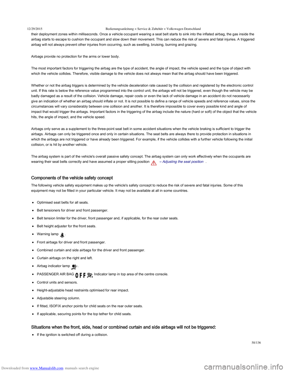 VOLKSWAGEN POLO 2015 Owner´s Manual Downloaded from www.Manualslib.com manuals search engine 12/29/2015Bedienungsanleitung < Service & Zubehör < Volkswagen Deutschland
58/136
their deployment zones within milliseconds. Once a vehicle o VOLKSWAGEN POLO 2015 Owner´s Manual Downloaded from www.Manualslib.com manuals search engine 12/29/2015Bedienungsanleitung < Service & Zubehör < Volkswagen Deutschland
58/136
their deployment zones within milliseconds. Once a vehicle o
