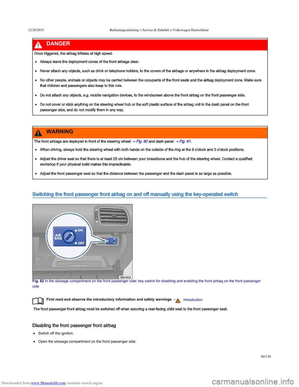 VOLKSWAGEN POLO 2015 Owner´s Manual Downloaded from www.Manualslib.com manuals search engine 12/29/2015Bedienungsanleitung < Service & Zubehör < Volkswagen Deutschland
60/136
Switching the front passenger front airbag on and off manual VOLKSWAGEN POLO 2015 Owner´s Manual Downloaded from www.Manualslib.com manuals search engine 12/29/2015Bedienungsanleitung < Service & Zubehör < Volkswagen Deutschland
60/136
Switching the front passenger front airbag on and off manual