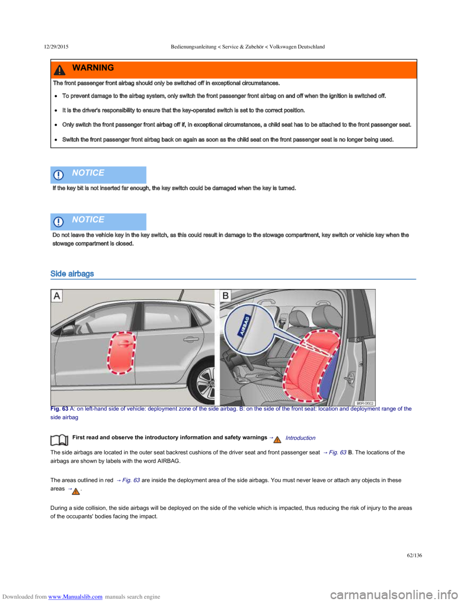 VOLKSWAGEN POLO 2015 Owner´s Manual Downloaded from www.Manualslib.com manuals search engine 12/29/2015Bedienungsanleitung < Service & Zubehör < Volkswagen Deutschland
62/136
Side airbags
Fig. 63 A: on lefthand side of vehicle VOLKSWAGEN POLO 2015 Owner´s Manual Downloaded from www.Manualslib.com manuals search engine 12/29/2015Bedienungsanleitung < Service & Zubehör < Volkswagen Deutschland
62/136
Side airbags
Fig. 63 A: on lefthand side of vehicle