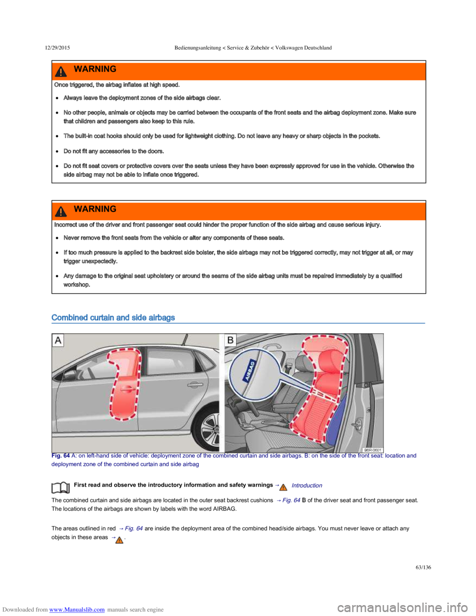 VOLKSWAGEN POLO 2015 Owner´s Manual Downloaded from www.Manualslib.com manuals search engine 12/29/2015Bedienungsanleitung < Service & Zubehör < Volkswagen Deutschland
63/136
Combined curtain and side airbags
Fig. 64 A: on leftha VOLKSWAGEN POLO 2015 Owner´s Manual Downloaded from www.Manualslib.com manuals search engine 12/29/2015Bedienungsanleitung < Service & Zubehör < Volkswagen Deutschland
63/136
Combined curtain and side airbags
Fig. 64 A: on leftha