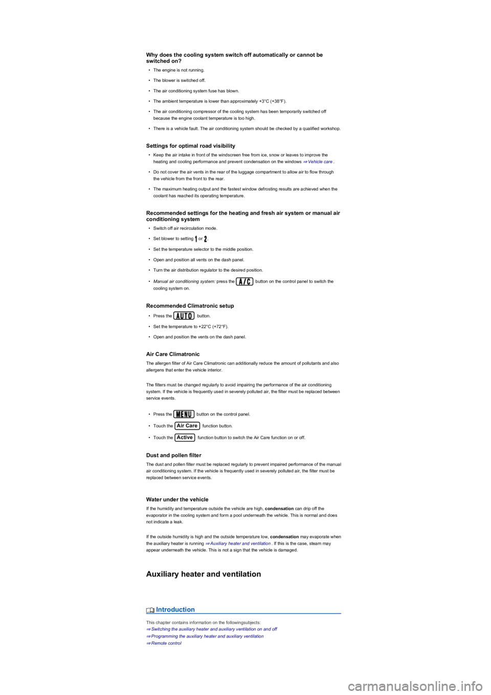 VOLKSWAGEN TIGUAN 2017 Owner´s Manual Why does the cooling system switch off automatically or cannot be
switched on?
•The engine is not running.
•The blower is switched off.
•The air conditioning system fuse has blown.
•The ambie VOLKSWAGEN TIGUAN 2017 Owner´s Manual Why does the cooling system switch off automatically or cannot be
switched on?
•The engine is not running.
•The blower is switched off.
•The air conditioning system fuse has blown.
•The ambie