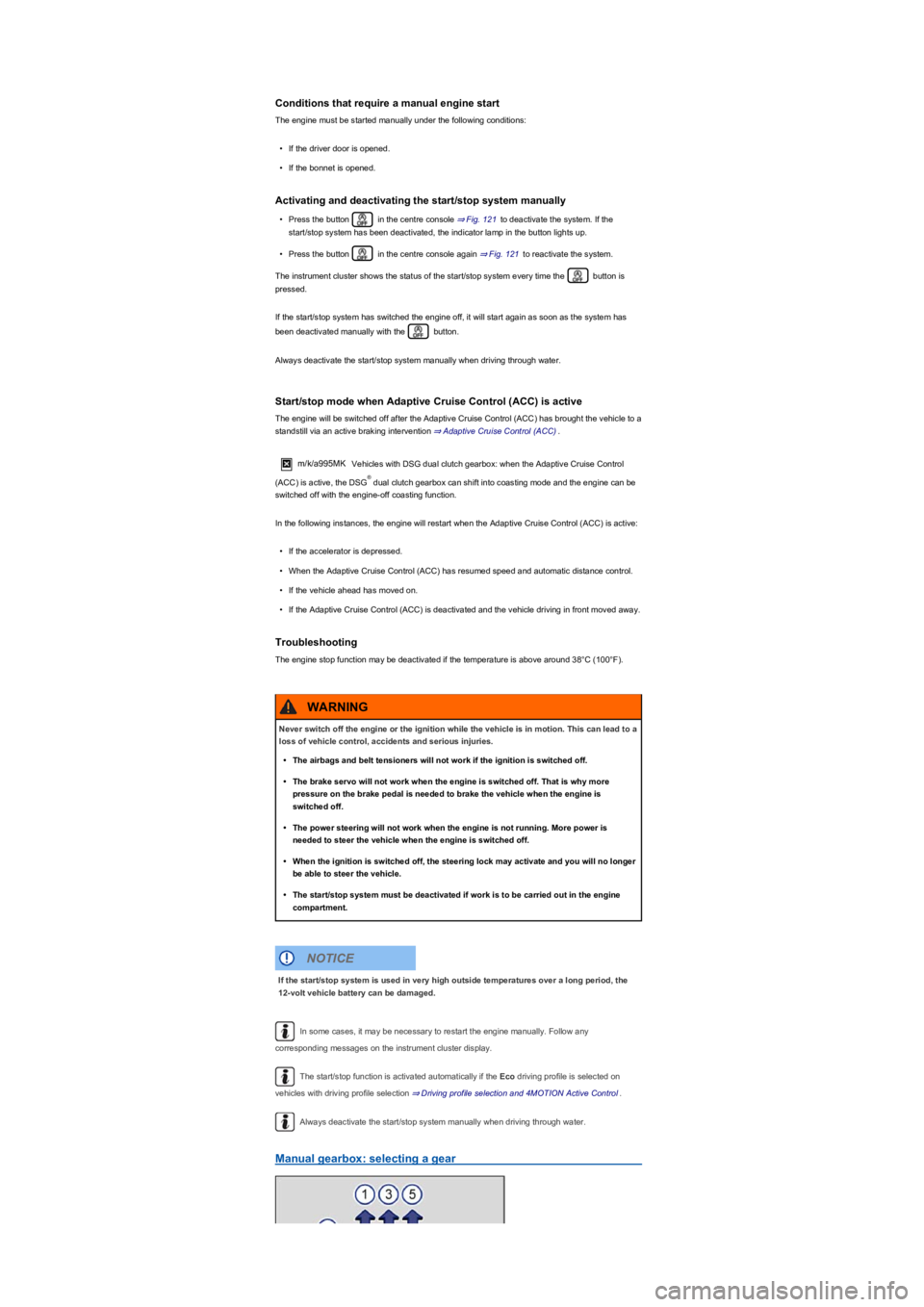 VOLKSWAGEN TIGUAN 2017 Owner´s Manual Conditions that require a manual engine start
The engine must be started manually under the following conditions:
•If the driver door is opened.
•If the bonnet is opened.
Activating and deactivati VOLKSWAGEN TIGUAN 2017 Owner´s Manual Conditions that require a manual engine start
The engine must be started manually under the following conditions:
•If the driver door is opened.
•If the bonnet is opened.
Activating and deactivati
