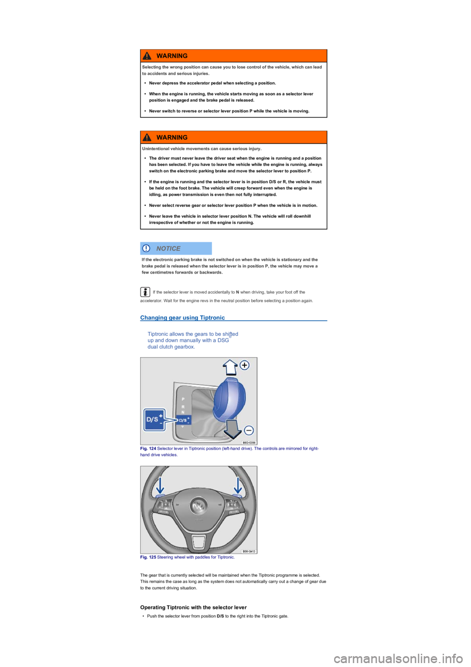 VOLKSWAGEN TIGUAN 2017 Owner´s Manual If the selector lever is moved accidentally to N when driving, take your foot off the
accelerator. Wait for the engine revs in the neutral position before selecting a position again.
Changing gear us VOLKSWAGEN TIGUAN 2017 Owner´s Manual If the selector lever is moved accidentally to N when driving, take your foot off the
accelerator. Wait for the engine revs in the neutral position before selecting a position again.
Changing gear us