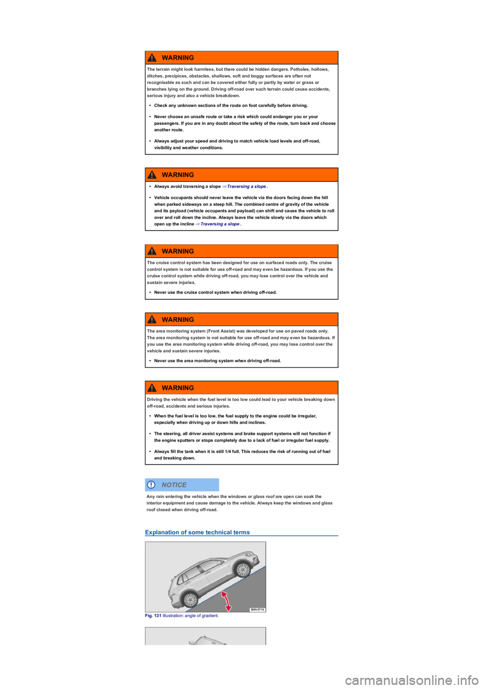 VOLKSWAGEN TIGUAN 2017 Owner´s Manual Explanation of some technical terms
Fig. 131 Illustration: angle of gradient.
The terrain might look harmless, but there could be hidden dangers. Potholes, hollows,
ditches, precipices, obstacles, sh VOLKSWAGEN TIGUAN 2017 Owner´s Manual Explanation of some technical terms
Fig. 131 Illustration: angle of gradient.
The terrain might look harmless, but there could be hidden dangers. Potholes, hollows,
ditches, precipices, obstacles, sh