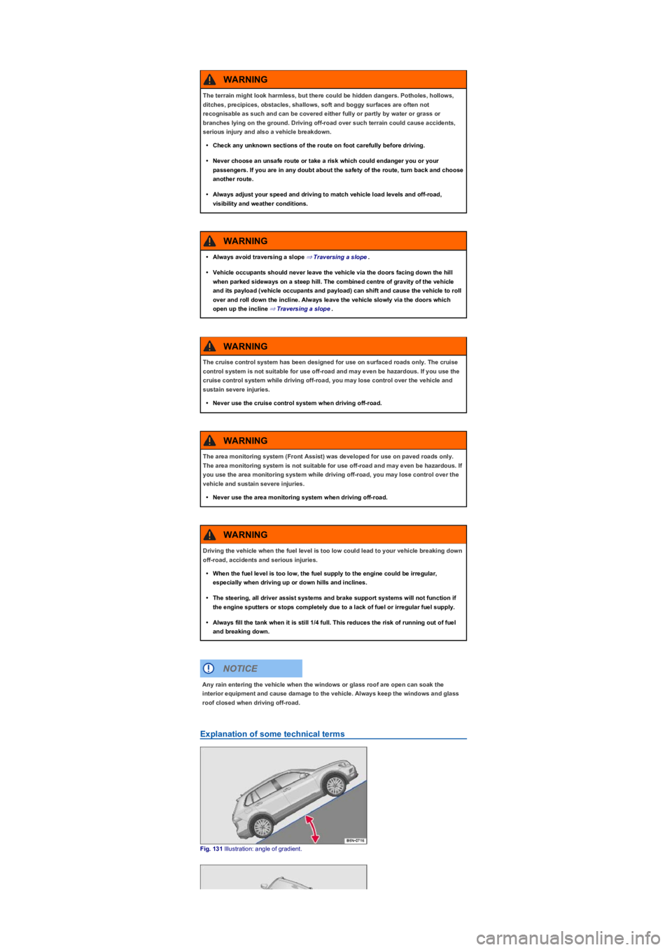 VOLKSWAGEN TIGUAN 2017  Owner´s Manual Explanation of some technical terms
Fig. 131 Illustration: angle of gradient.
The terrain might look harmless, but there could be hidden dangers. Potholes, hollows, 
ditches, precipices, obstacles, sh