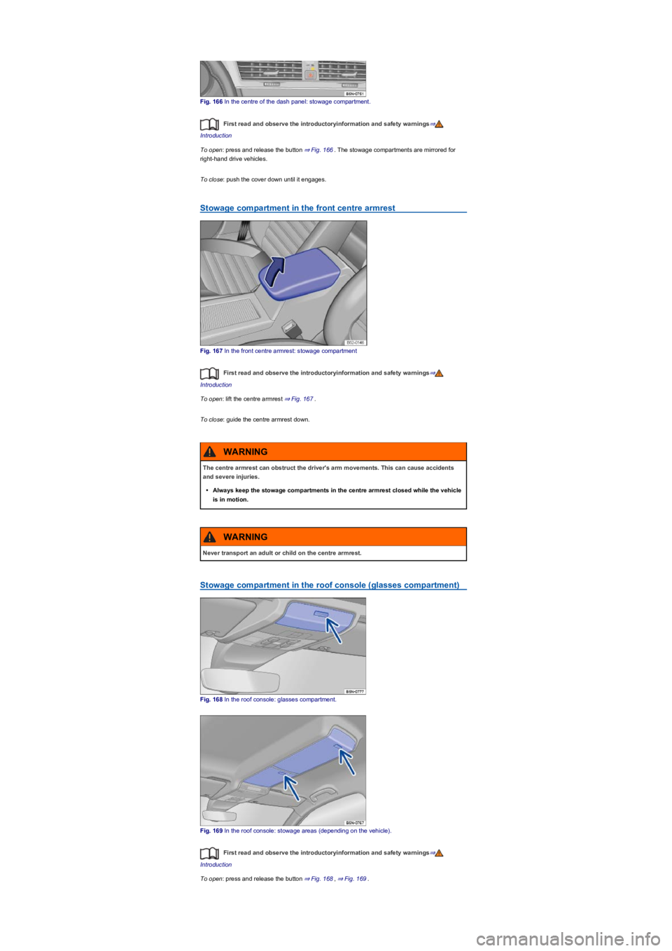 VOLKSWAGEN TIGUAN 2017 Owner´s Manual Fig. 166 In the centre of the dash panel: stowage compartment.
First read and observe the introductoryinformation and safety warnings⇒
Introduction
To open: press and release the button ⇒ Fig. VOLKSWAGEN TIGUAN 2017 Owner´s Manual Fig. 166 In the centre of the dash panel: stowage compartment.
First read and observe the introductoryinformation and safety warnings⇒
Introduction
To open: press and release the button ⇒ Fig.