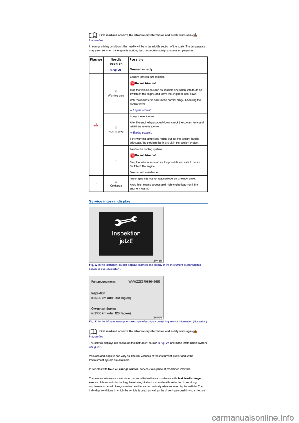 VOLKSWAGEN TIGUAN 2017 Owner´s Manual First read and observe the introductoryinformation and safety warnings⇒
Introduction
In normal driving conditions, the needle will be in the middle section of the scale. The temperature
may also ri VOLKSWAGEN TIGUAN 2017 Owner´s Manual First read and observe the introductoryinformation and safety warnings⇒
Introduction
In normal driving conditions, the needle will be in the middle section of the scale. The temperature
may also ri
