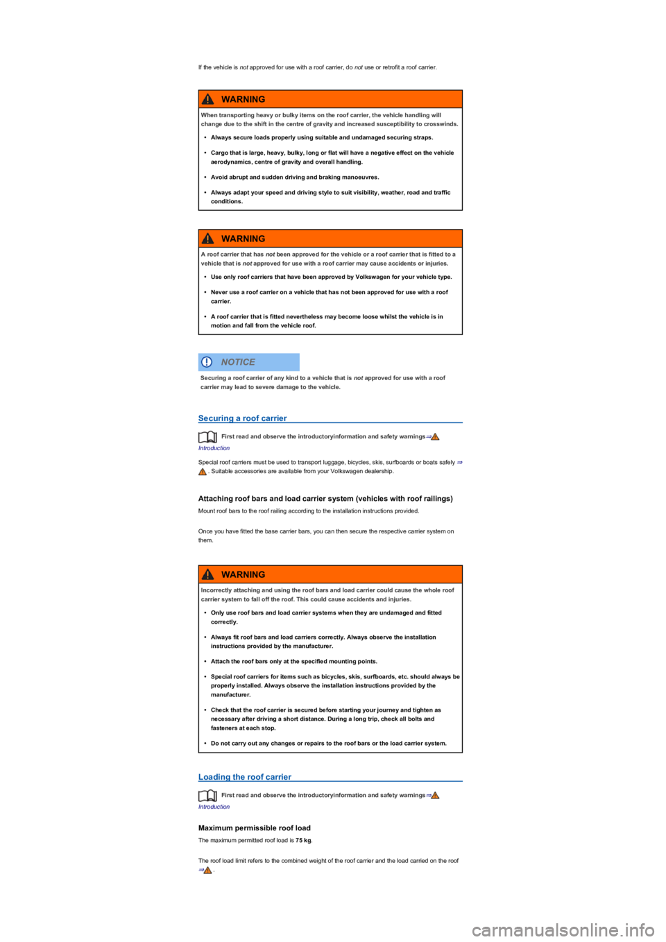 VOLKSWAGEN TIGUAN 2017  Owner´s Manual If the vehicle is not approved for use with a roof carrier, do not use or retrofit a roof carrier.
Securing a roof carrier
First read and observe the introductoryinformation and safety warnings⇒
Int