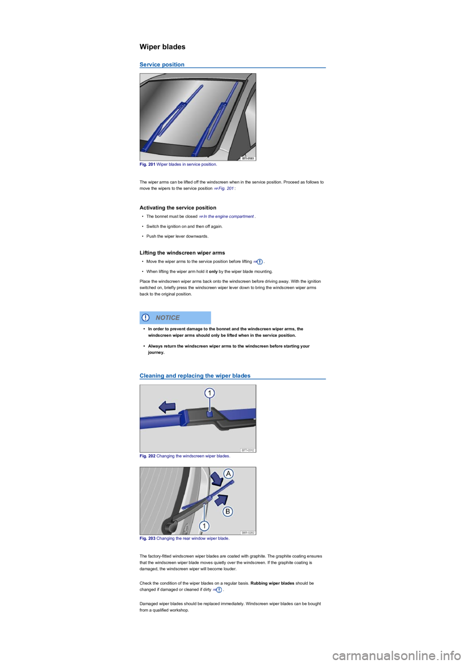 VOLKSWAGEN TIGUAN 2017 Owner´s Manual Wiper blades
Service position
Fig. 201 Wiper blades in service position.
The wiper arms can be lifted off the windscreen when in the service position. Proceed as follows to
move the wipers to the ser VOLKSWAGEN TIGUAN 2017 Owner´s Manual Wiper blades
Service position
Fig. 201 Wiper blades in service position.
The wiper arms can be lifted off the windscreen when in the service position. Proceed as follows to
move the wipers to the ser