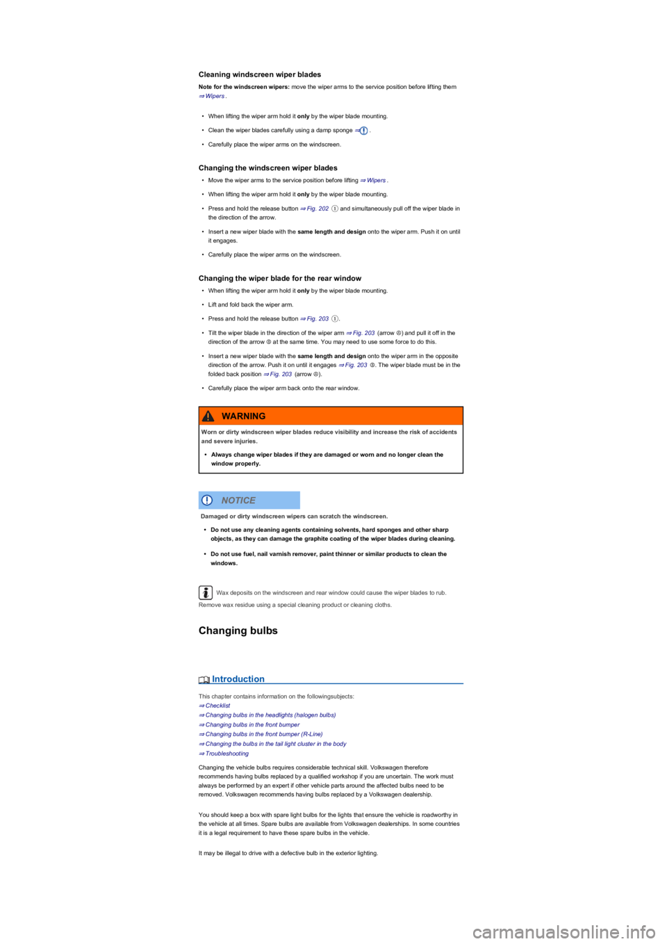 VOLKSWAGEN TIGUAN 2017 Owner´s Manual Cleaning windscreen wiper blades
Note for the windscreen wipers: move the wiper arms to the service position before lifting them
⇒ Wipers.
•When lifting the wiper arm hold it only by the wiper b VOLKSWAGEN TIGUAN 2017 Owner´s Manual Cleaning windscreen wiper blades
Note for the windscreen wipers: move the wiper arms to the service position before lifting them
⇒ Wipers.
•When lifting the wiper arm hold it only by the wiper b