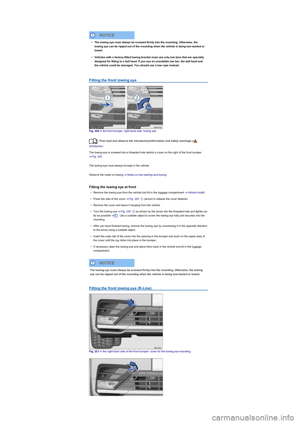 VOLKSWAGEN TIGUAN 2017 Owner´s Manual Fitting the front towing eye
Fig. 220 In the front bumper, right-hand side: towing eye.
First read and observe the introductoryinformation and safety warnings⇒
Introduction
The towing eye is screwed VOLKSWAGEN TIGUAN 2017 Owner´s Manual Fitting the front towing eye
Fig. 220 In the front bumper, right-hand side: towing eye.
First read and observe the introductoryinformation and safety warnings⇒
Introduction
The towing eye is screwed