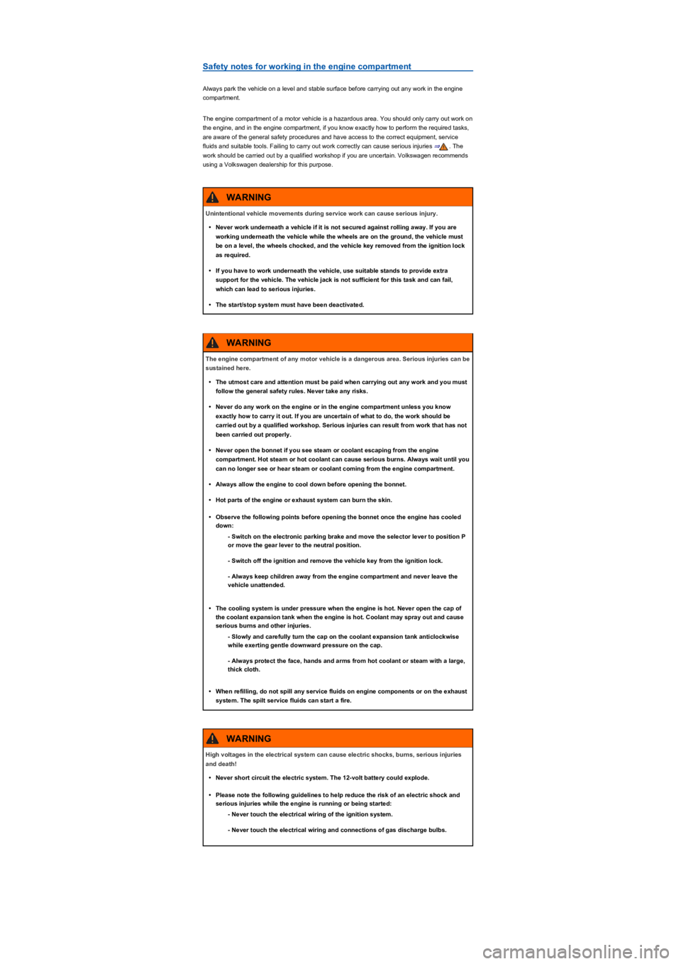 VOLKSWAGEN TIGUAN 2017  Owner´s Manual Safety notes for working in the engine compartment
Always park the vehicle on a level and stable surface before carrying out any work in the engine 
compartment.
The engine compartment of a motor vehi