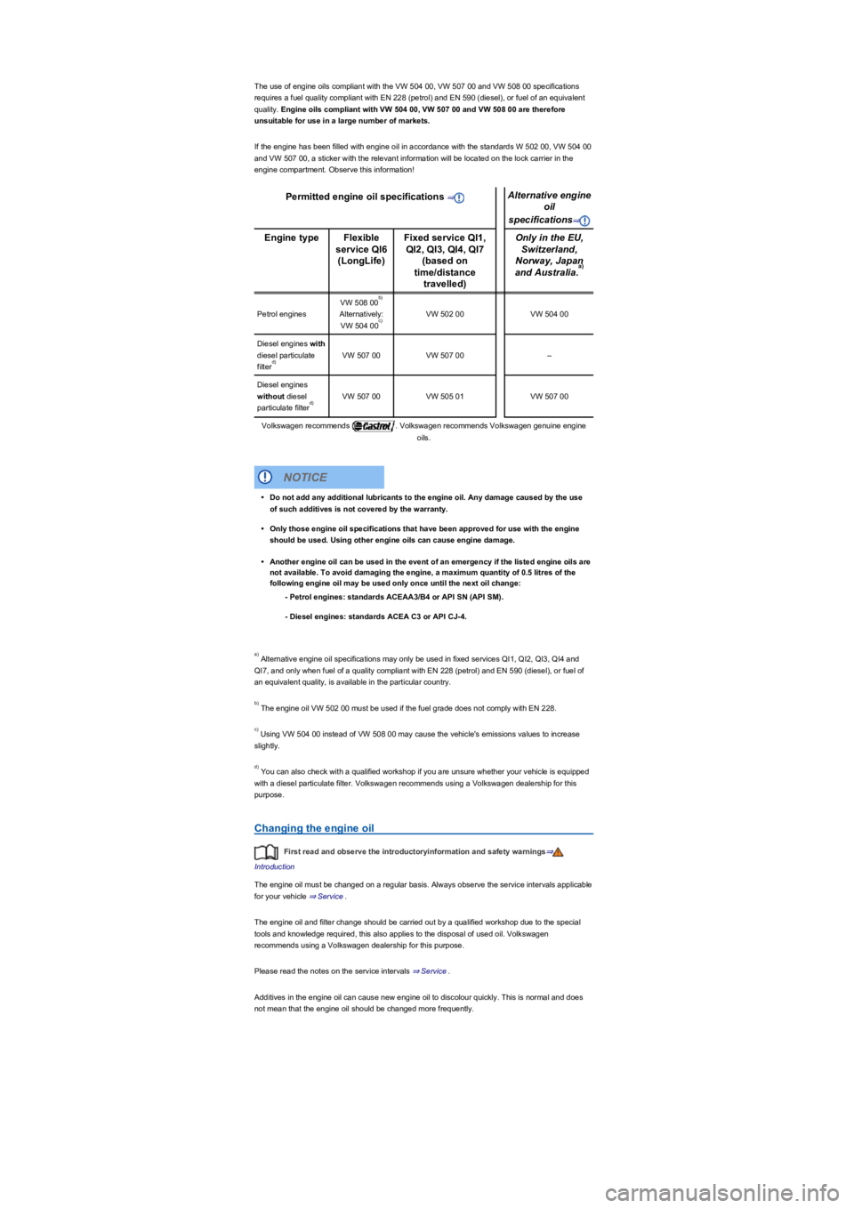 VOLKSWAGEN TIGUAN 2017 Owner´s Manual The use of engine oils compliant with the VW 504 00, VW 507 00 and VW 508 00 specifications
requires a fuel quality compliant with EN 228 (petrol) and EN 590 (diesel), or fuel of an equivalent
quali VOLKSWAGEN TIGUAN 2017 Owner´s Manual The use of engine oils compliant with the VW 504 00, VW 507 00 and VW 508 00 specifications
requires a fuel quality compliant with EN 228 (petrol) and EN 590 (diesel), or fuel of an equivalent
quali