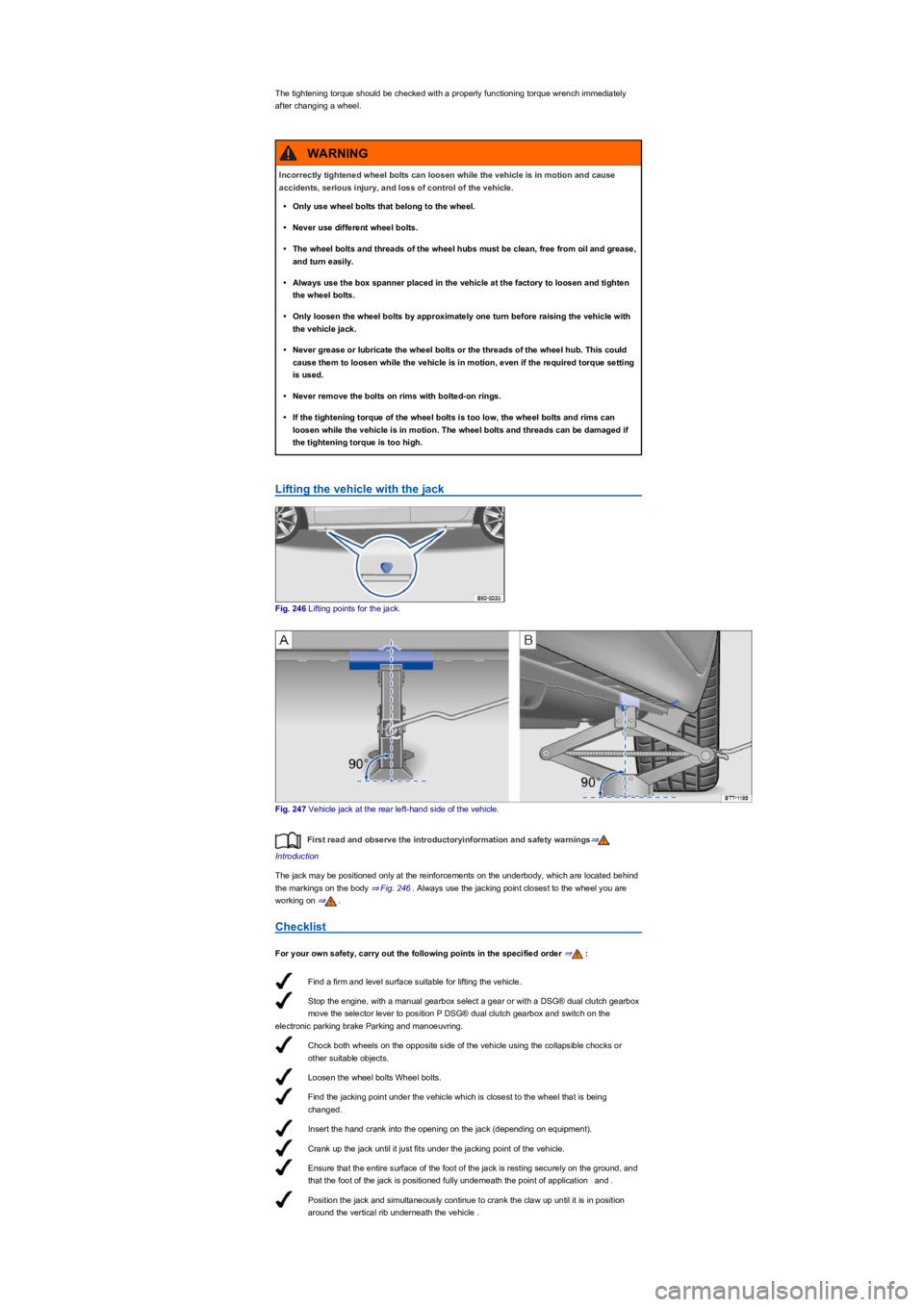 VOLKSWAGEN TIGUAN 2017  Owner´s Manual Find a firm and level surface suitable for lifting the vehicle.
Stop the engine, with a manual gearbox select a gear or with a DSG® dual clutch gearbox 
move the selector lever to position P DSG® du