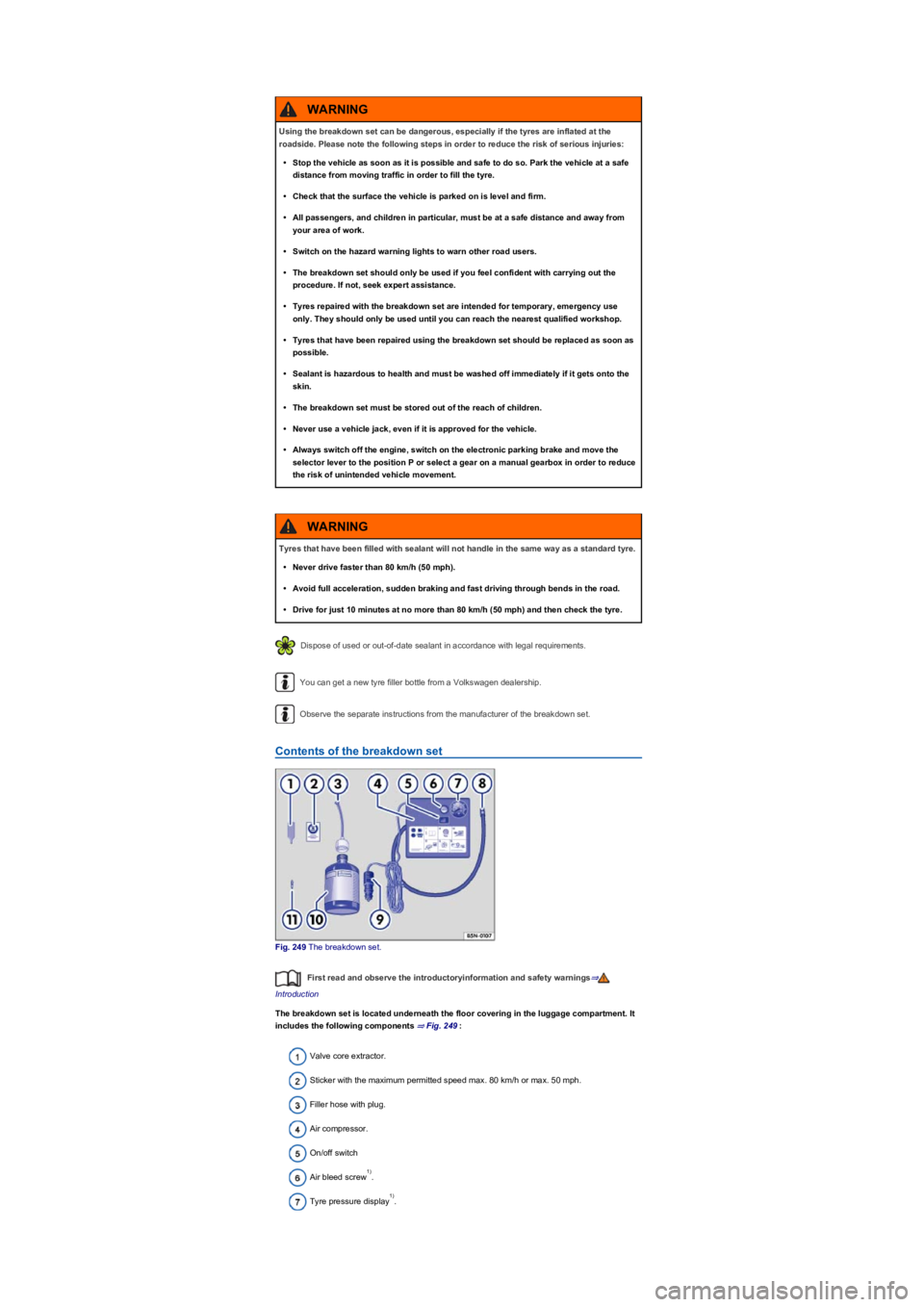 VOLKSWAGEN TIGUAN 2017 Owner´s Manual Dispose of used or out-of-date sealant in accordance with legal requirements.
You can get a new tyre filler bottle from a Volkswagen dealership.
Observe the separate instructions from the manufacturer VOLKSWAGEN TIGUAN 2017 Owner´s Manual Dispose of used or out-of-date sealant in accordance with legal requirements.
You can get a new tyre filler bottle from a Volkswagen dealership.
Observe the separate instructions from the manufacturer