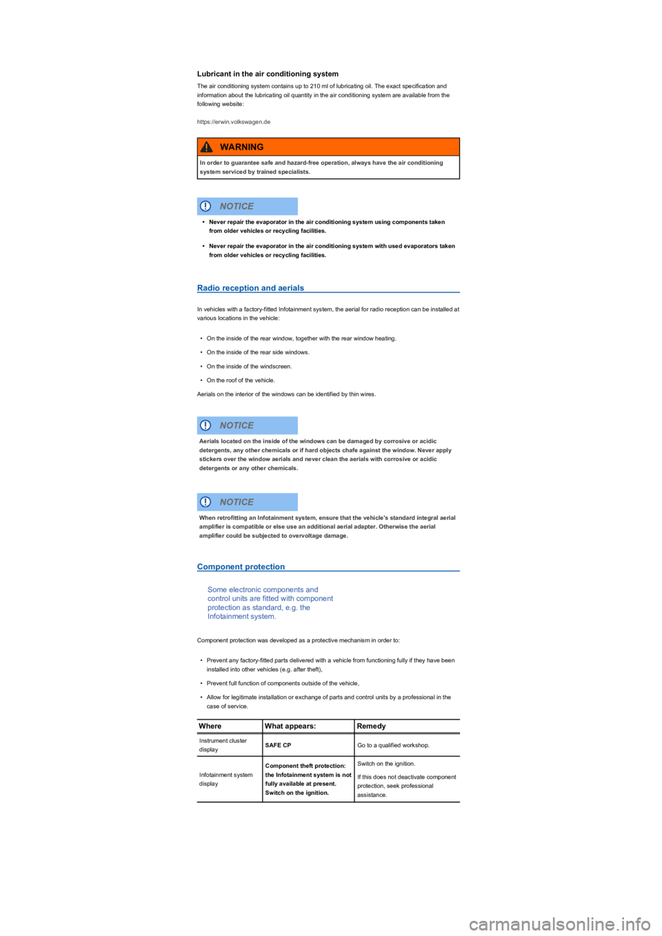 VOLKSWAGEN TIGUAN 2017  Owner´s Manual Lubricant in the air conditioning system
The air conditioning system contains up to 210 ml of lubricating oil. The exact specification and 
information about the lubricating oil quantity in the air co