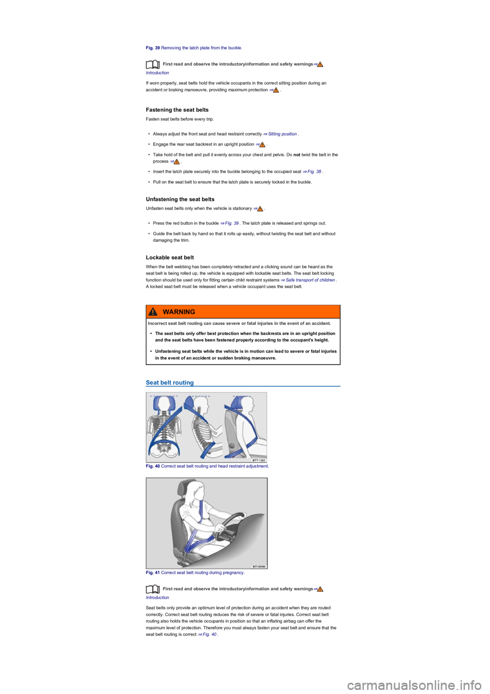 VOLKSWAGEN TIGUAN 2017 Owner´s Manual Fig. 39 Removing the latch plate from the buckle.
First read and observe the introductoryinformation and safety warnings⇒
Introduction
If worn properly, seat belts hold the vehicle occupants in the VOLKSWAGEN TIGUAN 2017 Owner´s Manual Fig. 39 Removing the latch plate from the buckle.
First read and observe the introductoryinformation and safety warnings⇒
Introduction
If worn properly, seat belts hold the vehicle occupants in the